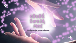 Medytacja "Obudz swoja moc"